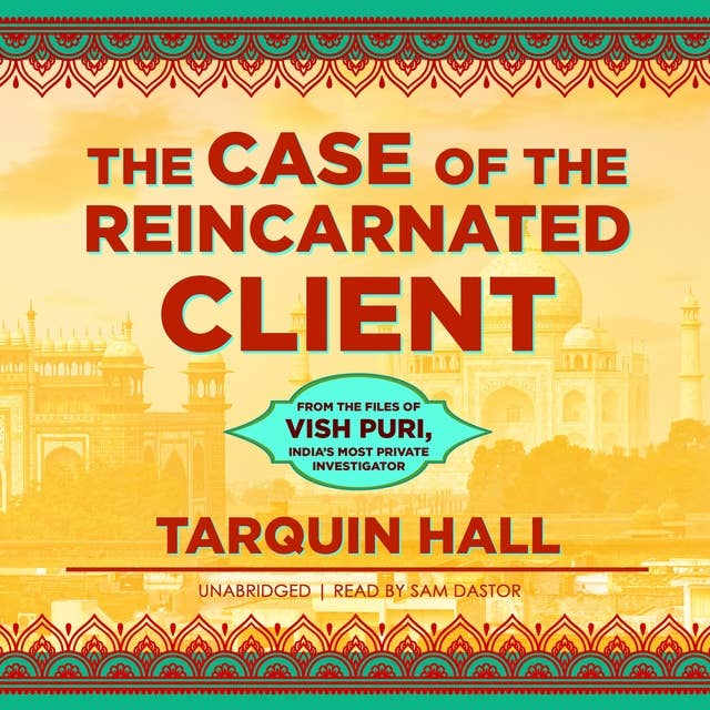 The Case of the Reincarnated Client: From the Files of Vish Puri, India’s Most Private Investigator