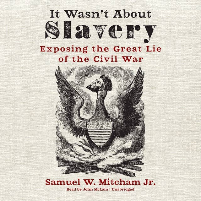 It Wasn’t about Slavery: Exposing the Great Lie of the Civil War