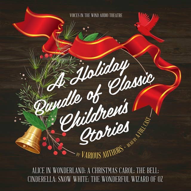 A Holiday Bundle of Classic Children’s Stories: Alice in Wonderland; A Christmas Carol; The Bell; Cinderella; Snow White; The Wonderful Wizard of Oz