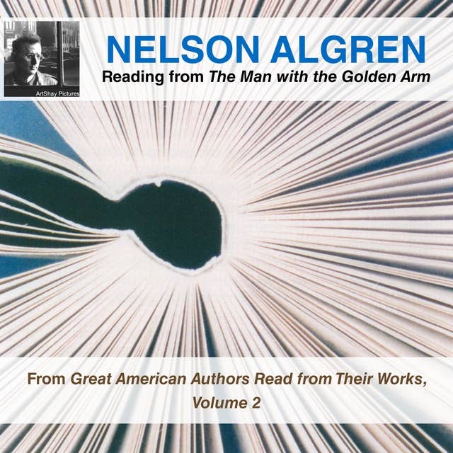 Nelson Algren Reading from The Man with the Golden Arm: From Great American Authors Read from Their Works, Volume 2