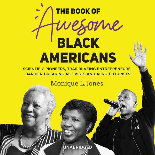 The Book of Awesome Black Americans: Scientific Pioneers, Trailblazing Entrepreneurs, Barrier-Breaking Activists, and Afro-Futurists