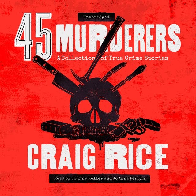 45 Murderers: A Collection of True Crime Stories