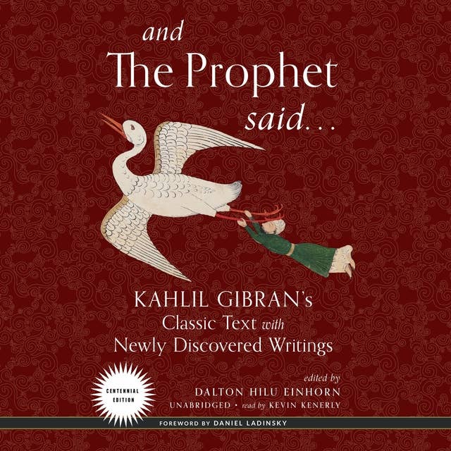 And the Prophet Said: Kahlil Gibran’s Classic Text with Newly Discovered Writings