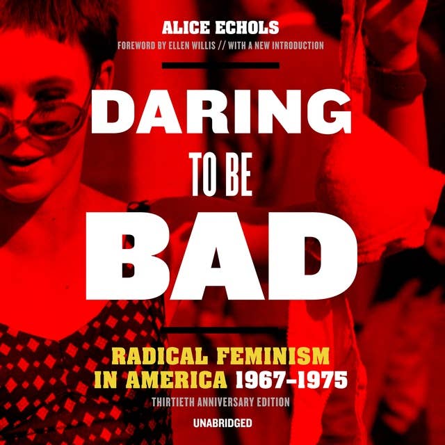 Daring to Be Bad, Thirtieth Anniversary Edition: Radical Feminism in America, 1967–1975