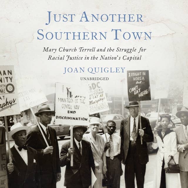 Just Another Southern Town: Mary Church Terrell and the Struggle for Racial Justice in the Nation’s Capital