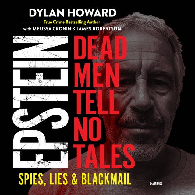 Epstein: Dead Men Tell No Tales: Dead Men Tell No Tales; Spies, Lies & Blackmail