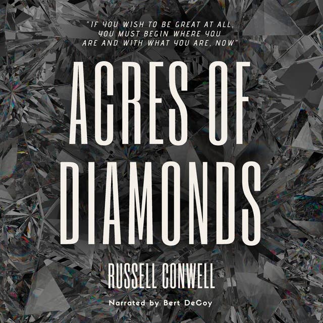 Acres of Diamonds: Inspirational Classic of the New Thought Literature - Opportunity, Success, Fortune and How to Achieve It