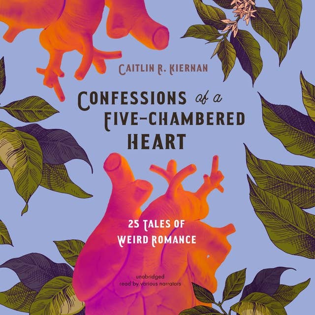 Confessions of a Five-Chambered Heart: 25 Tales of Weird Romance