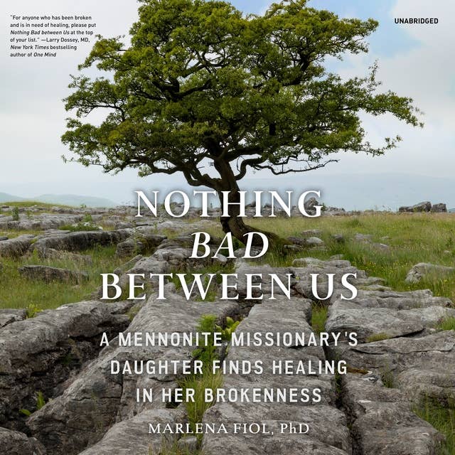Nothing Bad between Us: A Mennonite Missionary’s Daughter Finds Healing in Her Brokenness