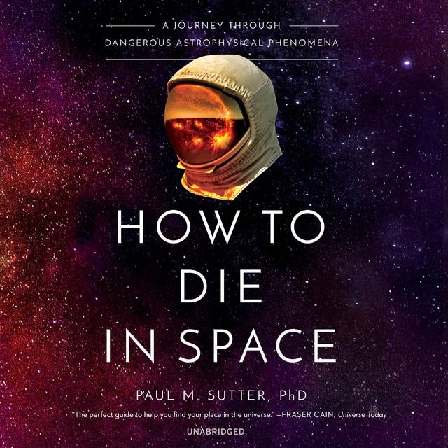 How to Die in Space: A Journey through Dangerous Astrophysical Phenomena