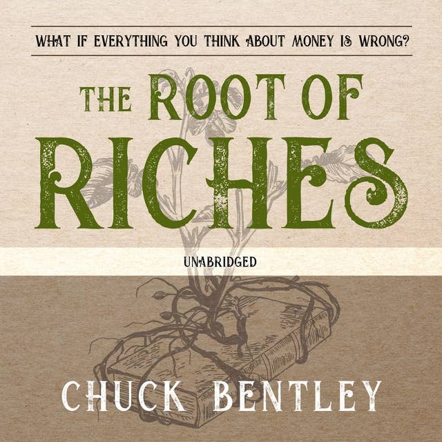 The Root of Riches: What if Everything You Think About Money Is Wrong?