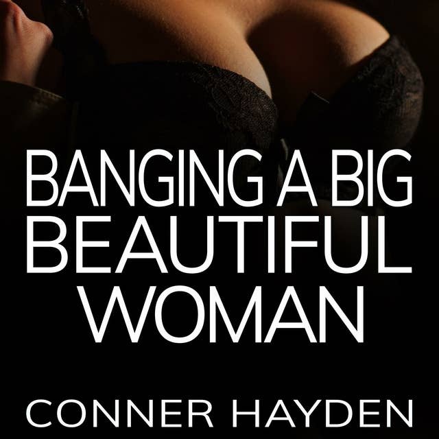 Banging a Big Beautiful Woman: BBW Erotica