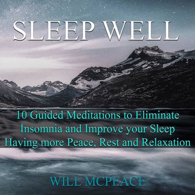 Sleep Well: 10 Guided Meditations to Eliminate Insomnia and Improve your Sleep, Having more Peace, Rest, and Relaxation
