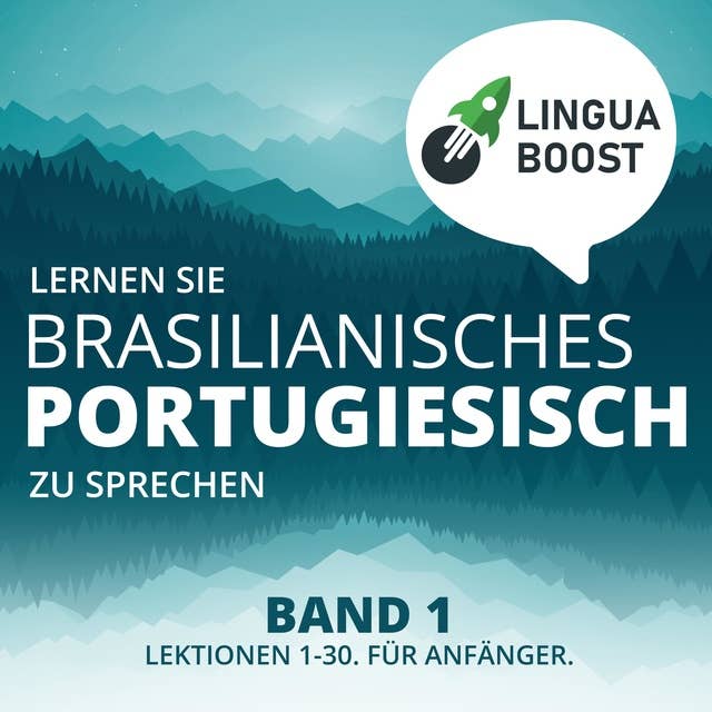 Lernen Sie brasilianisches Portugiesisch zu sprechen - Band 1: Lektionen 1-30. Für Anfänger.
