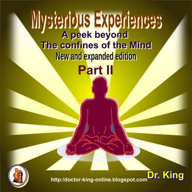 Mysterious Experiences : A peek beyond the confines of the mind (New and expanded edition) - Part 2