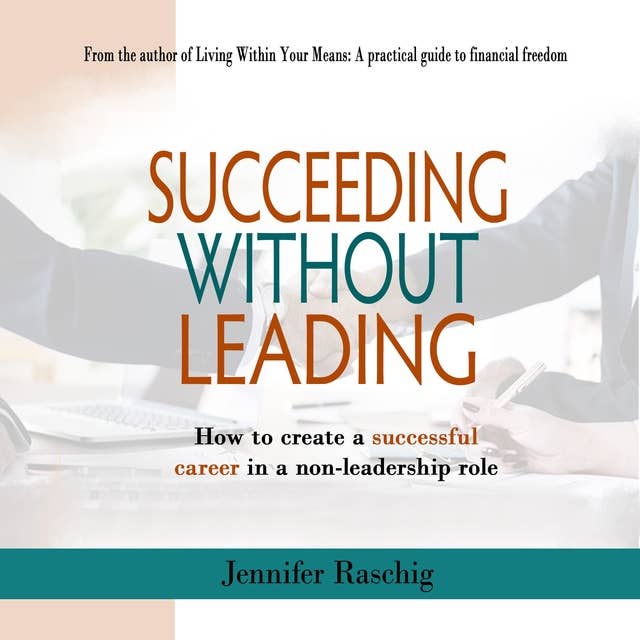 Succeed Without Leading: How to create a successful career in a non-leadership role