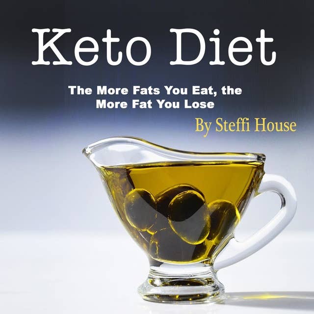 Keto Diet: The More Fats You Eat, the More Fat You Lose