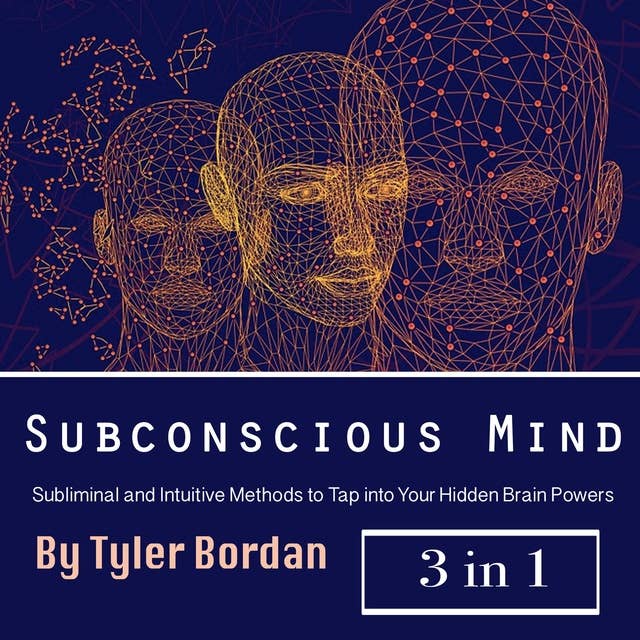 Subconscious Mind: Subliminal and Intuitive Methods to Tap into Your Hidden Brain Powers