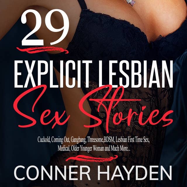 29 Explicit Lesbian Sex Stories: Cuckold, Coming Out, Gangbang, Threesome, BDSM, Lesbian First Time Sex, Medical, Older Younger Woman and Much More...