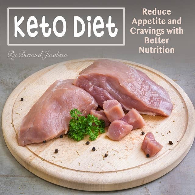Keto Diet: Reduce Appetite and Cravings with Better Nutrition