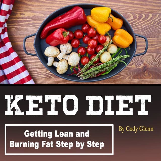 Keto Diet: Getting Lean and Burning Fat Step by Step