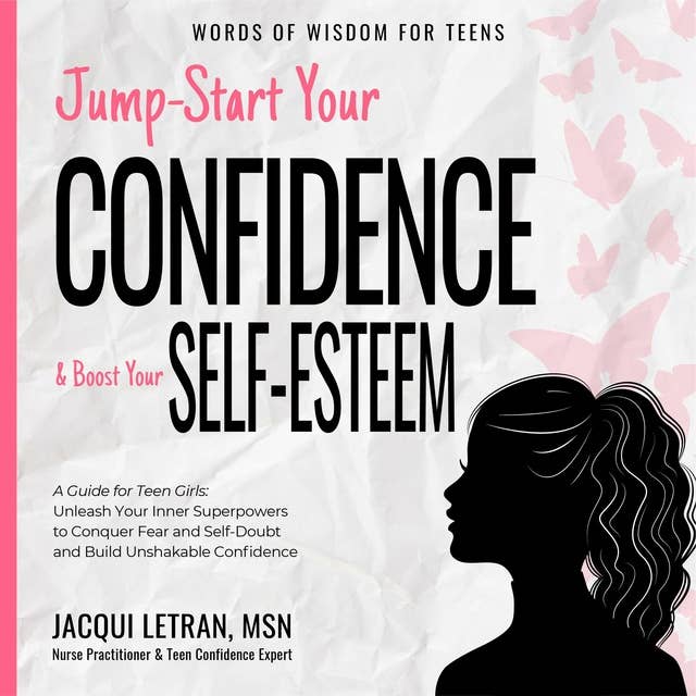 Jump-Start Your Confidence and Boost Your Self Esteem: A Guide for Teen ...