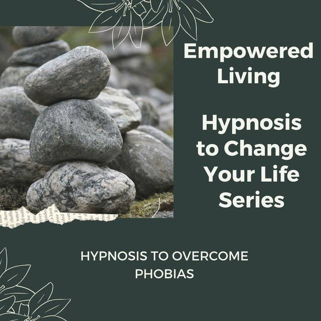 Hypnosis to Overcome Phobias: Rewire Your Mindset And Get Fast Results With Hypnosis!