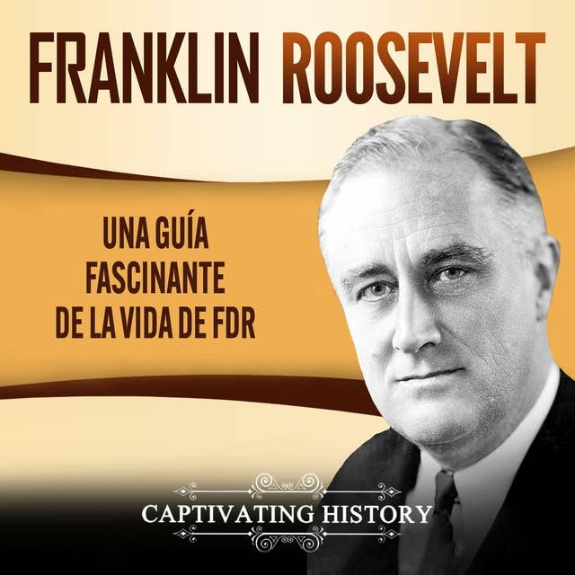 Franklin Roosevelt: Una Guía Fascinante de la Vida de FDR