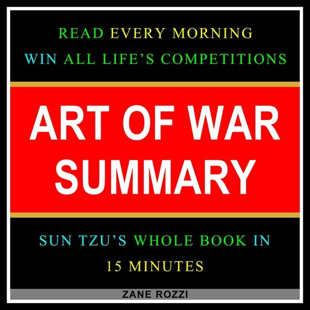 Art of War Summary: Read Every Morning - Win All Life’s Competitions - Sun Tzu’s Whole Book in 15 Minutes