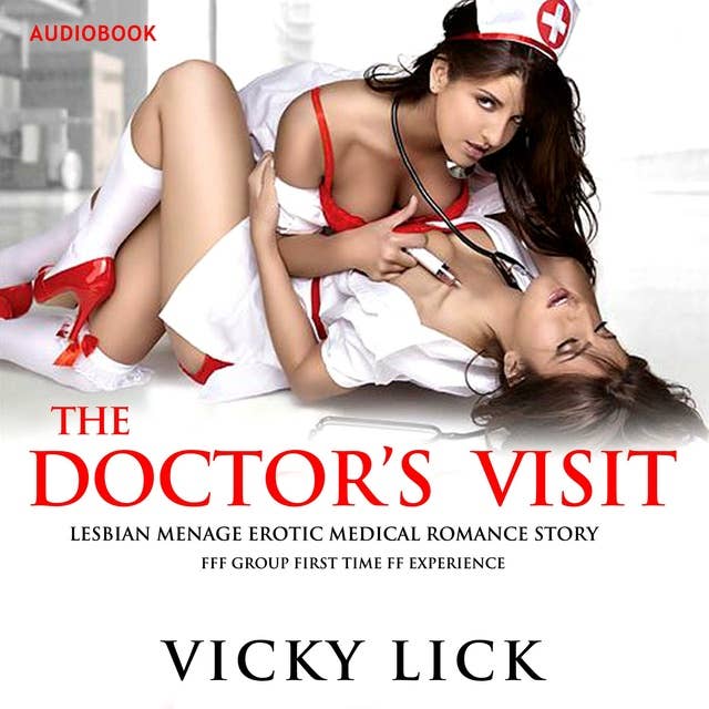 The Doctor's Visit: Lesbian Menage Erotic Romance Story: FFF Group First Time Experience