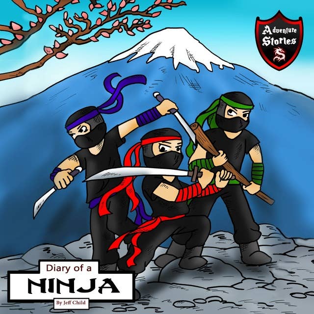 Cover for Diary of a Ninja: A Kick-Behind Ninja Team with Awesome Ninja Skills: Kids' Adventure Stories