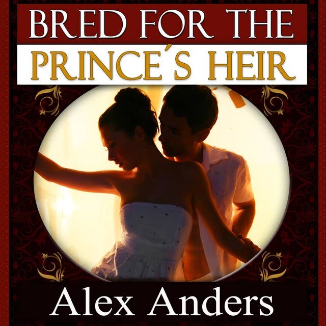 Bred for the Prince’s Heir : BDSM, Alpha Male Dominant, Female Submissive Erotica
