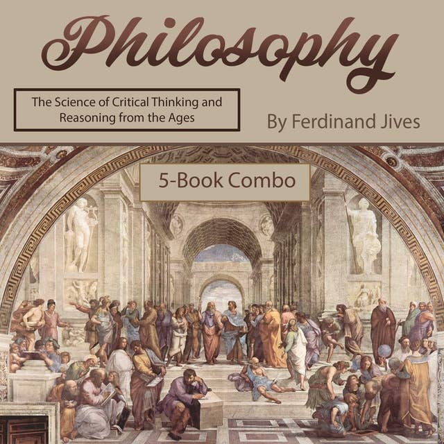 Philosophy: The Science of Critical Thinking and Reasoning from the Ages