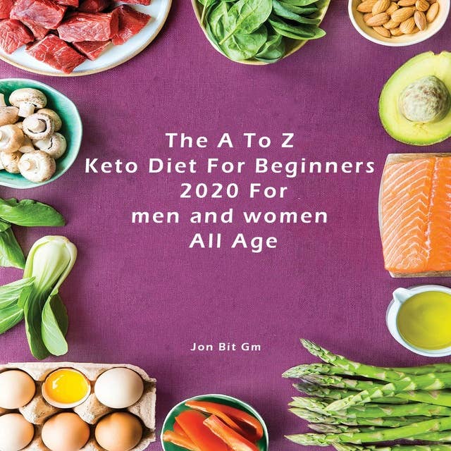 The A To Z Keto Diet For Beginners 2020 For men and women All Age: Keto Diet for Beginners: Top  Amazing Tips for Beginners to Achieve Strong Result (Lose Weight, Boost Brain Power, and Increase Your Energy) in a Short Time with No Risk to Your Health