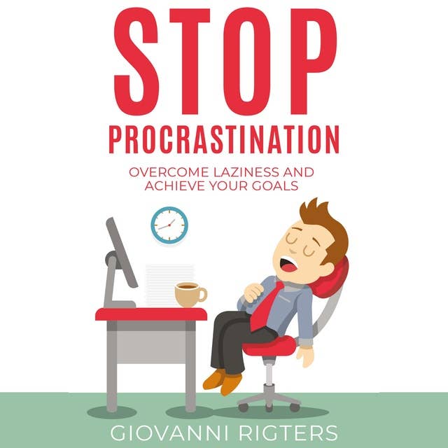 Stop Procrastination: Overcome Laziness and Achieve Your Goals