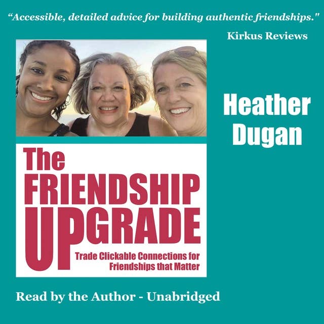 The Friendship UPgrade: Trade Clickable Connections for Friendships that Matter