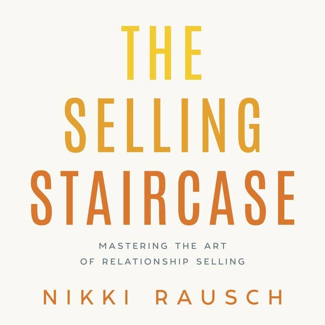 The Selling Staircase: Mastering the Art of Relationship Selling