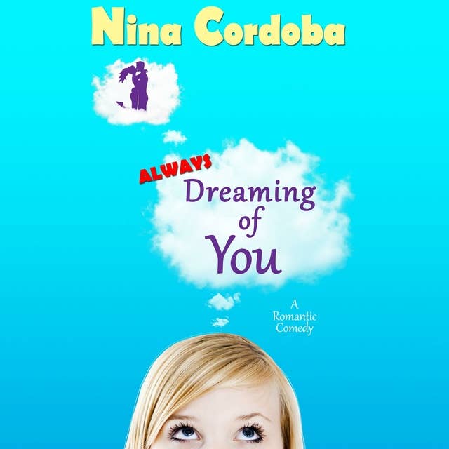Always Dreaming of You: A Romantic Comedy