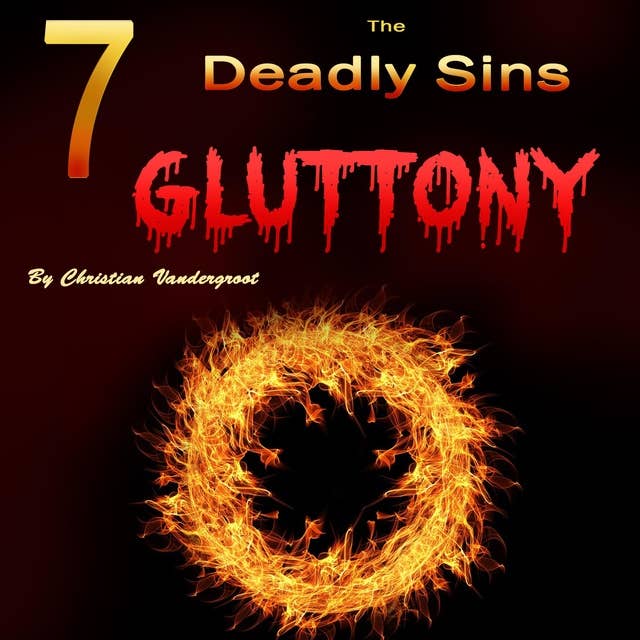 Gluttony: The 7 Deadly Sins