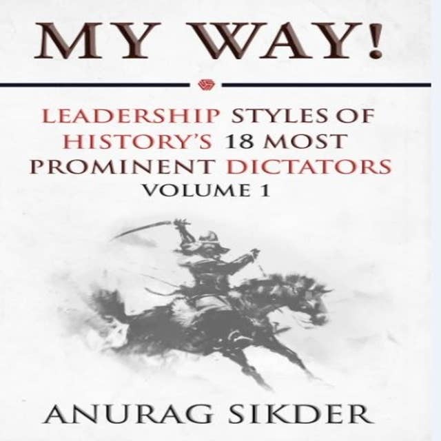 My Way!: Leadership Styles Of History's 18 Most Prominent Dictators