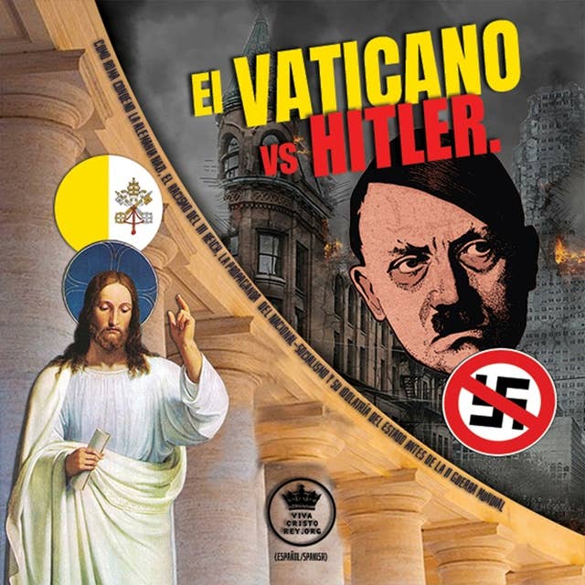El Vaticano vs Hitler: Como Roma condeno la Alemania Nazi, el Racismo del III Reich, la propaganda del Nacional-Socialismo y su idolatría del Estado antes de la II Guerra Mundial (Español/Spanish)