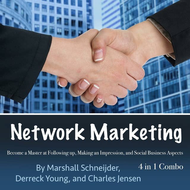 Network Marketing: Become a Master at Following up, Making an Impression, and Social Business Aspects
