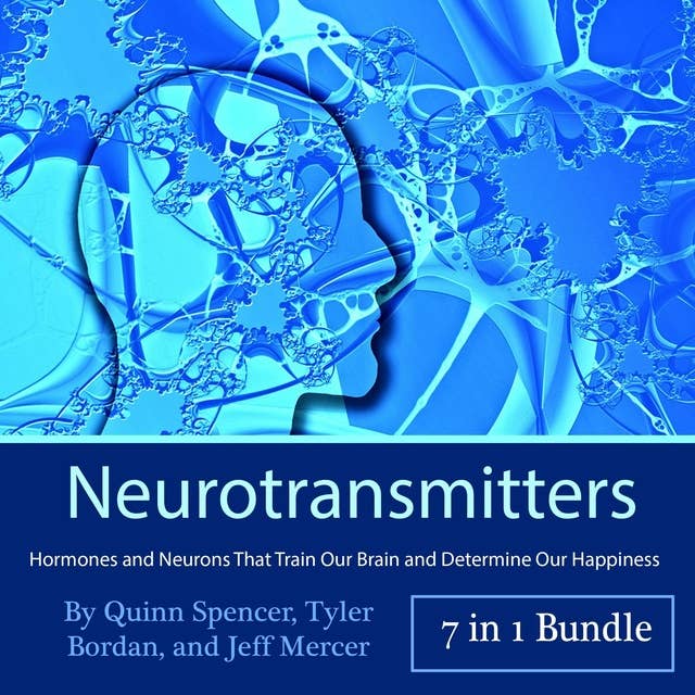 Neurotransmitters: Hormones and Neurons That Train Our Brain and Determine Our Happiness