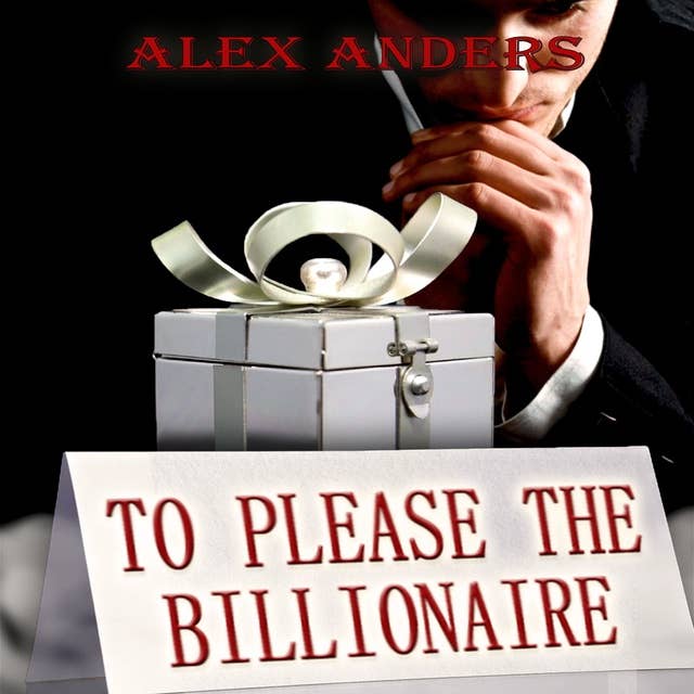 To Please The Billionaire : An Erotic Tale of Alpha Male Domination & Female Submission