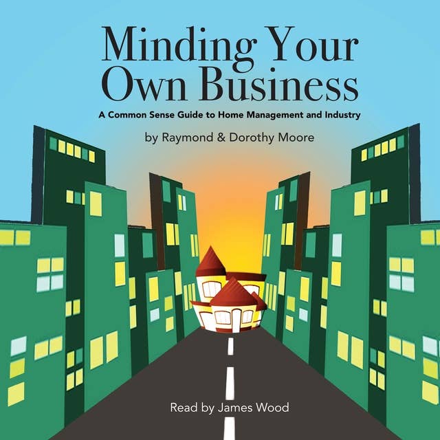 Minding Your Own Business: A Common Sense Guide to Home Management and Industry