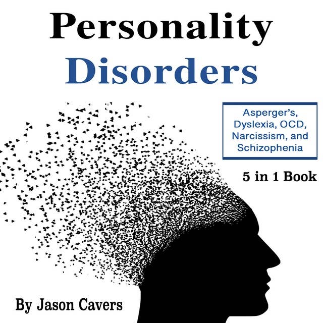 Personality Disorders: Asperger’s, Dyslexia, OCD, Narcissism, and Schizophrenia