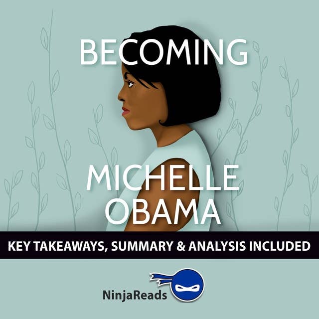 Summary of Becoming: by Michelle Obama: Key Takeaways, Summary & Analysis Included