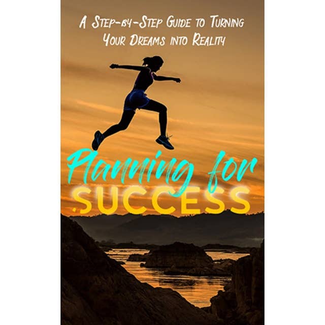 Planning for Success - A Step-By-Step Course for Turning Your Dreams Into Reality: Are You Ready to Succeed?