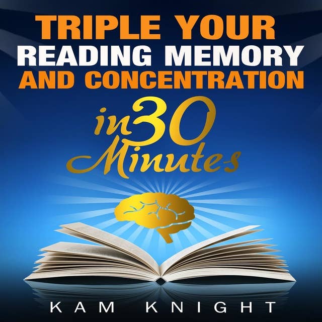 Triple Your Reading, Memory and Concentration in 30 Minutes