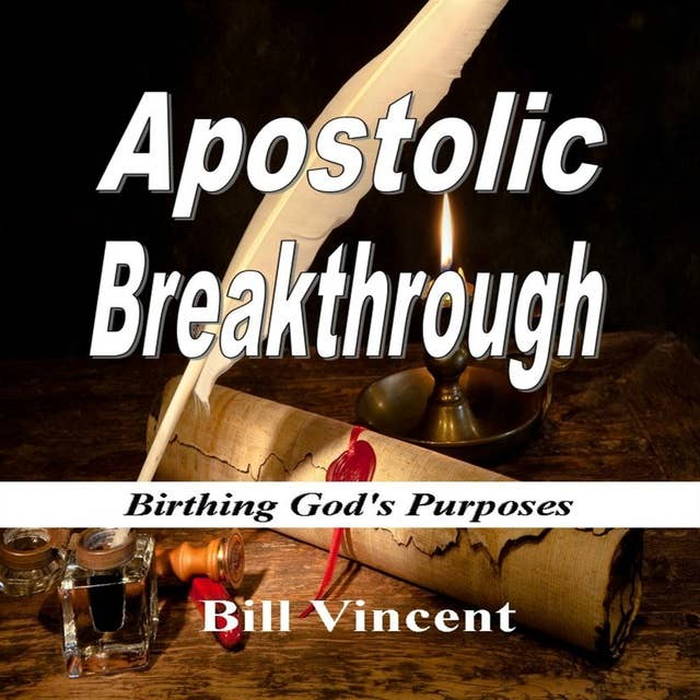 Apostolic Breakthrough: Birthing God's Purposes